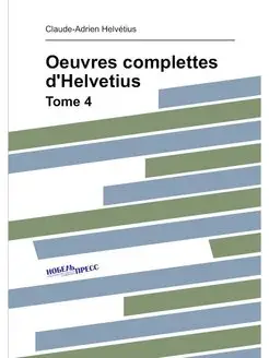 Oeuvres complettes d'Helvetius. Tome 4