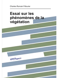 Essai sur les phénomènes de la végétation