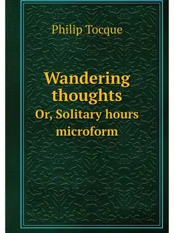 Wandering thoughts. Or, Solitary hour