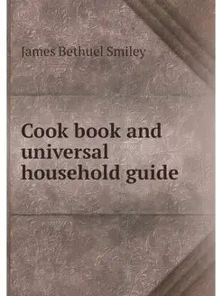 Cook book and universal household guide