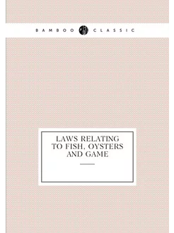 Laws relating to fish, oysters and game