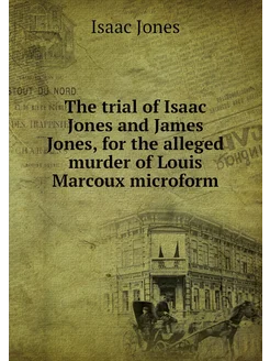 The trial of Isaac Jones and James Jones, for the al