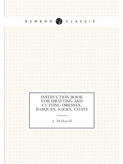 Instruction book for drafting and cutting dresses, b