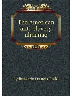 The American anti-slavery almanac