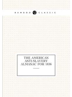 The American anti-slavery almanac for 1836