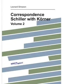 Correspondence Schiller with Körner. Volume 2