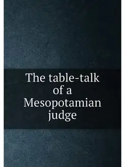 The table-talk of a Mesopotamian judge