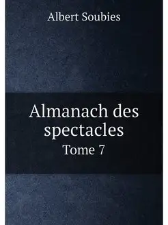 Almanach des spectacles. Tome 7