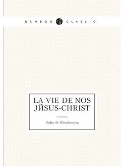 La vie de nos Jésus-Christ