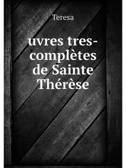 uvres tres-completes de Sainte Therese