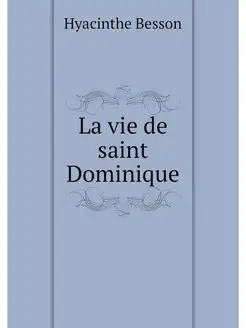 La vie de saint Dominique