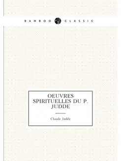 Oeuvres spirituelles du P. Judde