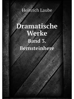 Dramatische Werke. Band 3. Bernsteinhere