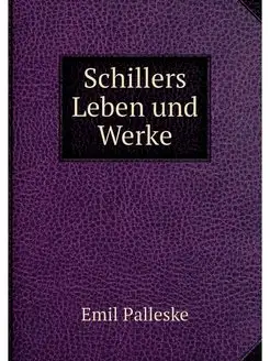 Schillers Leben und Werke