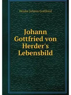 Johann Gottfried von Herder's Lebensbild