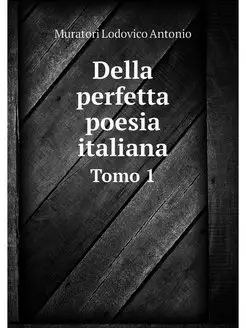 Della perfetta poesia italiana. Tomo 1