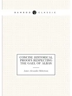 Concise historical proofs respecting the Gael of Alban