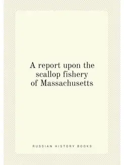 A report upon the scallop fishery of Massachusetts