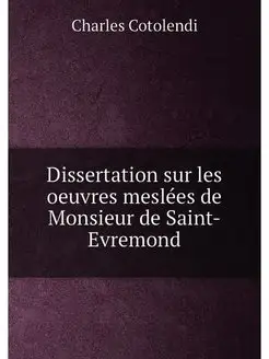 Dissertation sur les oeuvres meslées de Monsieur de