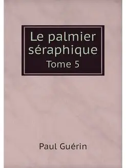 Le palmier seraphique. Tome 5