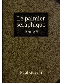 Le palmier seraphique. Tome 9