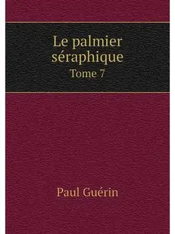 Le palmier seraphique. Tome 7