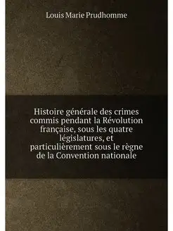 Histoire générale des crimes commis pendant la Révol