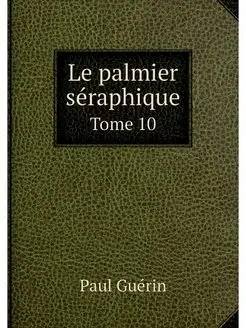 Le palmier seraphique. Tome 10