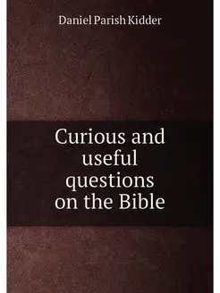 Curious and useful questions on the Bible