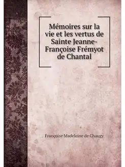 Memoires sur la vie et les vertus de