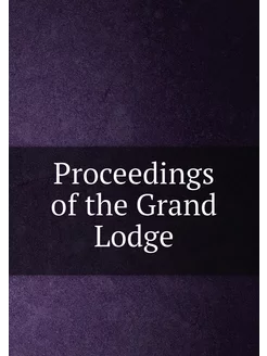 Proceedings of the Grand Lodge