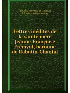 Lettres inedites de la sainte mere Je