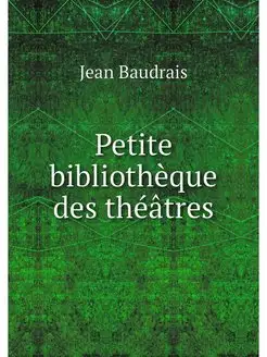 Petite bibliotheque des theatres