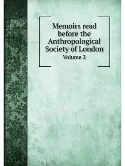 Memoirs read before the Anthropologic