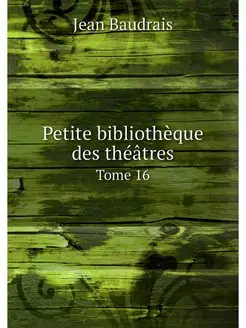 Petite bibliotheque des theatres. Tom