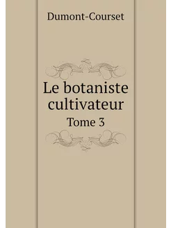 Le botaniste cultivateur. Tome 3