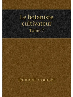 Le botaniste cultivateur. Tome 7