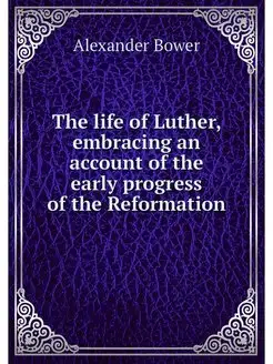 The life of Luther, embracing an acco