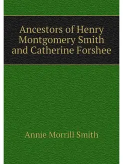 Ancestors of Henry Montgomery Smith a