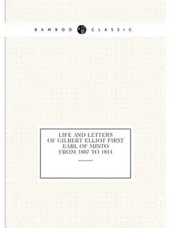 Life and letters of Gilbert Elliot first Earl of Min