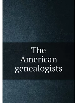 The American genealogists