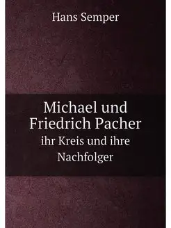 Michael und Friedrich Pacher. ihr Kreis und ihre Nac