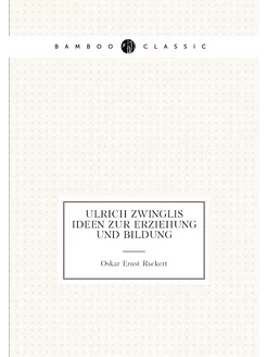 Ulrich Zwinglis ideen zur erziehung und bildung