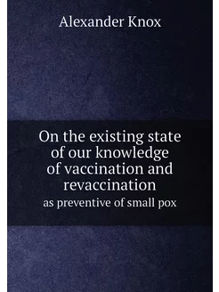 On the existing state of our knowledge of vaccinatio