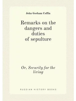 Remarks on the dangers and duties of sepulture. Or