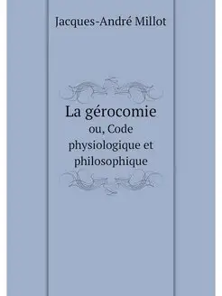 La gerocomie. ou, Code physiologique