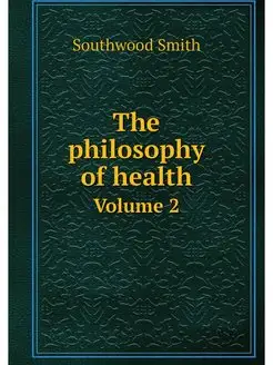 The philosophy of health. Volume 2