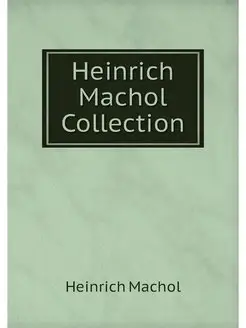 Heinrich Machol Collection