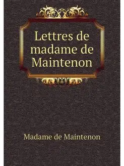 Lettres de madame de Maintenon