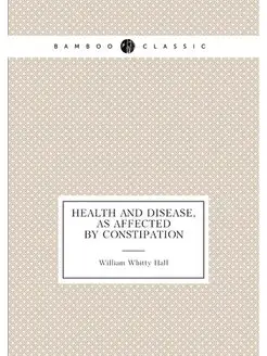 Health and disease, as affected by constipation